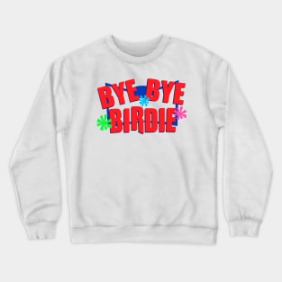 Bye Bye Birdie Logo Crewneck Sweatshirt